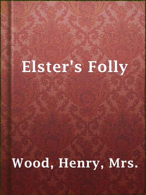 Title details for Elster's Folly by Mrs. Henry Wood - Available